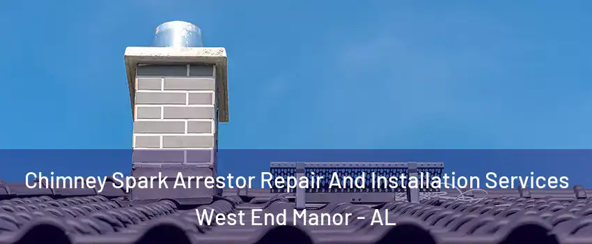 Chimney Spark Arrestor Repair And Installation Services West End Manor - AL