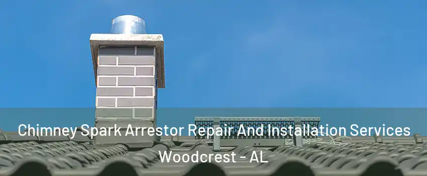 Chimney Spark Arrestor Repair And Installation Services Woodcrest - AL