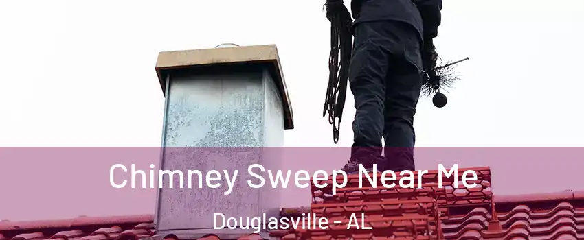 Chimney Sweep Near Me Douglasville - AL