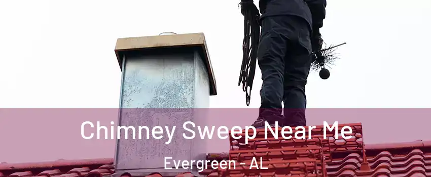 Chimney Sweep Near Me Evergreen - AL