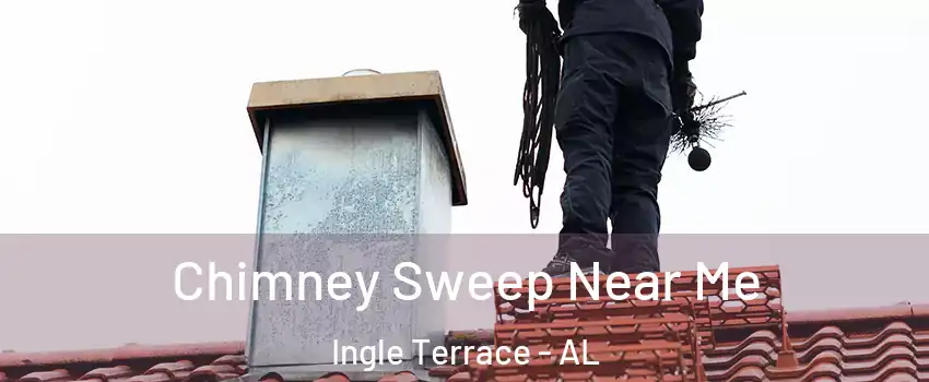 Chimney Sweep Near Me Ingle Terrace - AL