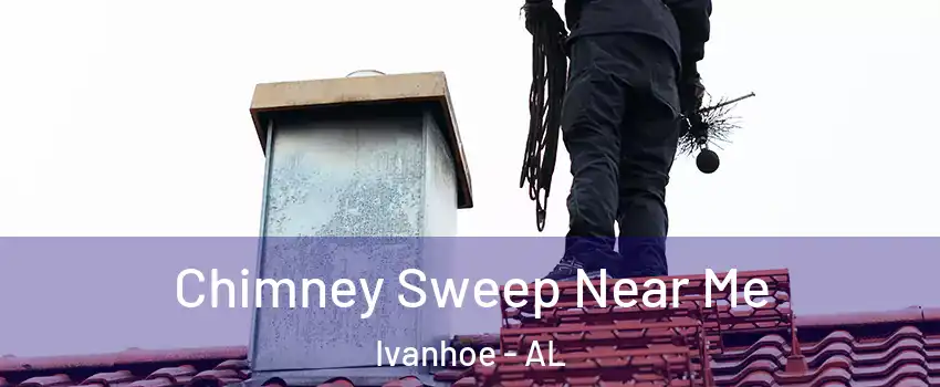 Chimney Sweep Near Me Ivanhoe - AL
