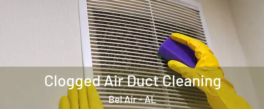 Clogged Air Duct Cleaning Bel Air - AL