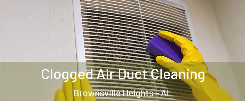 Clogged Air Duct Cleaning Brownsville Heights - AL