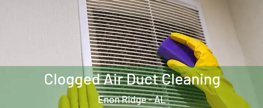 Clogged Air Duct Cleaning Enon Ridge - AL