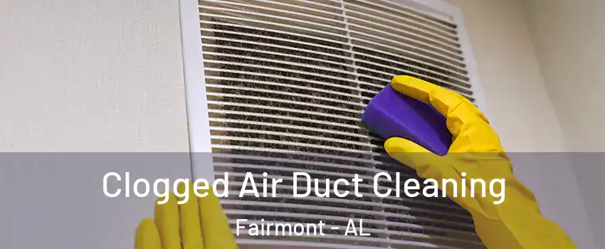 Clogged Air Duct Cleaning Fairmont - AL