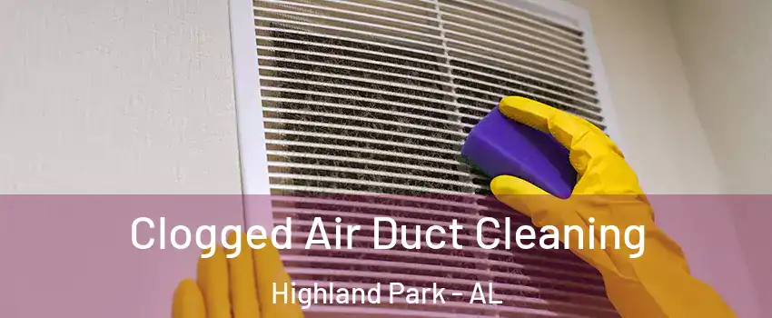 Clogged Air Duct Cleaning Highland Park - AL