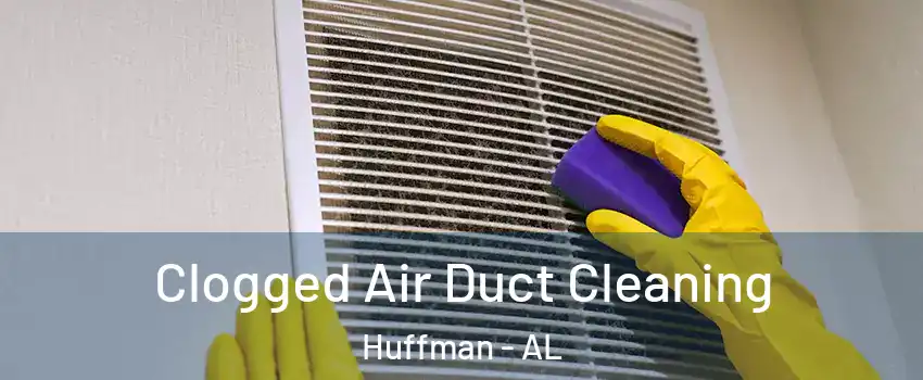 Clogged Air Duct Cleaning Huffman - AL