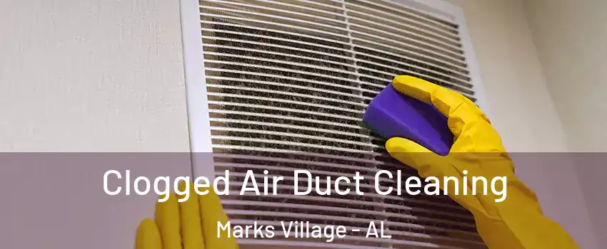 Clogged Air Duct Cleaning Marks Village - AL