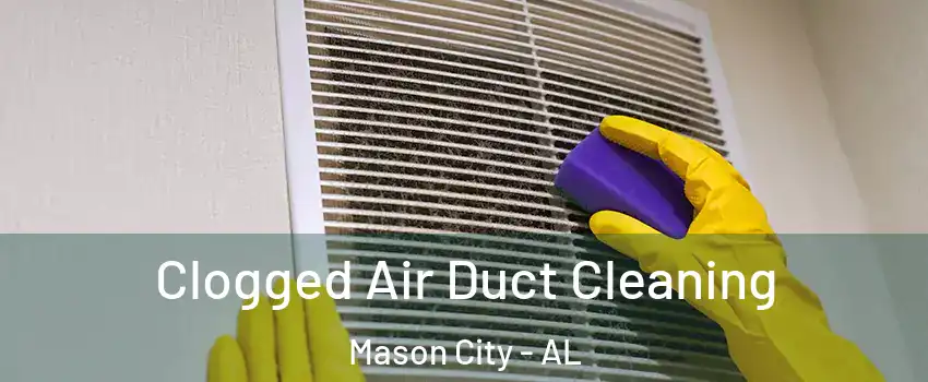 Clogged Air Duct Cleaning Mason City - AL