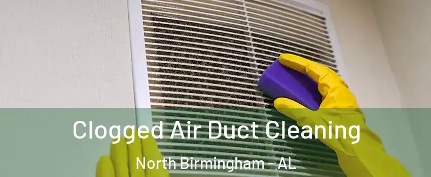 Clogged Air Duct Cleaning North Birmingham - AL