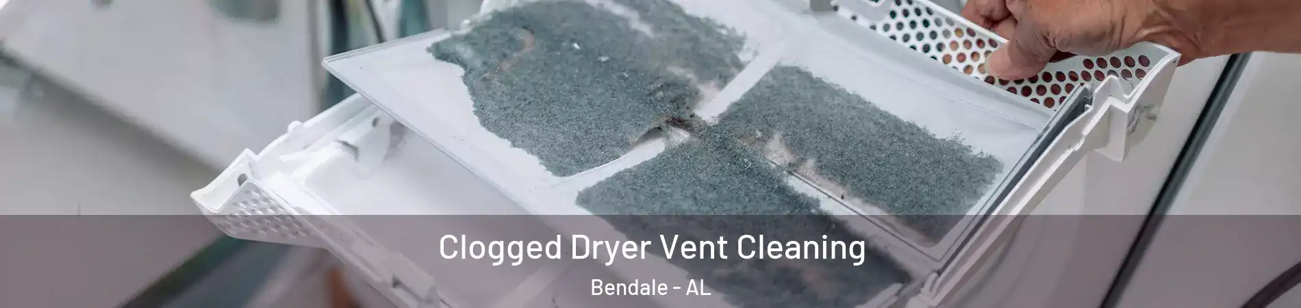 Clogged Dryer Vent Cleaning Bendale - AL