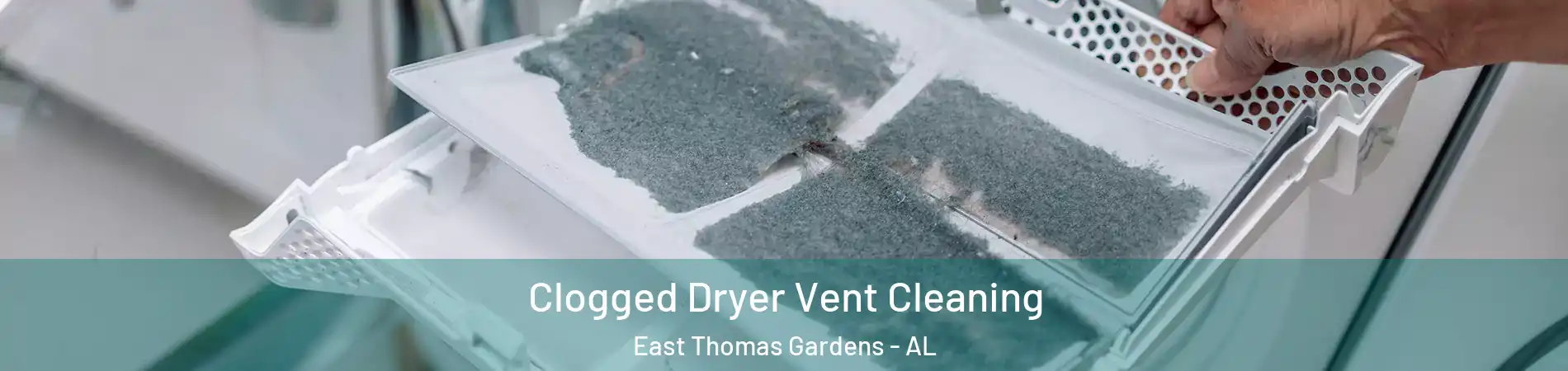 Clogged Dryer Vent Cleaning East Thomas Gardens - AL