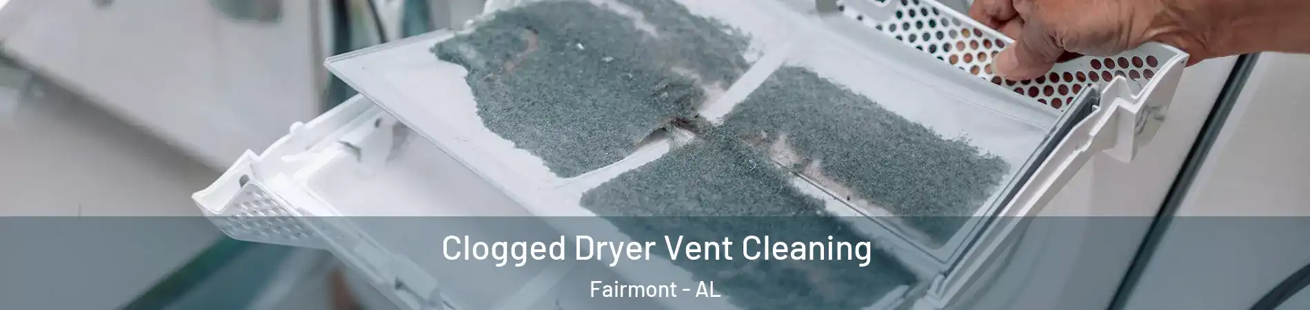 Clogged Dryer Vent Cleaning Fairmont - AL