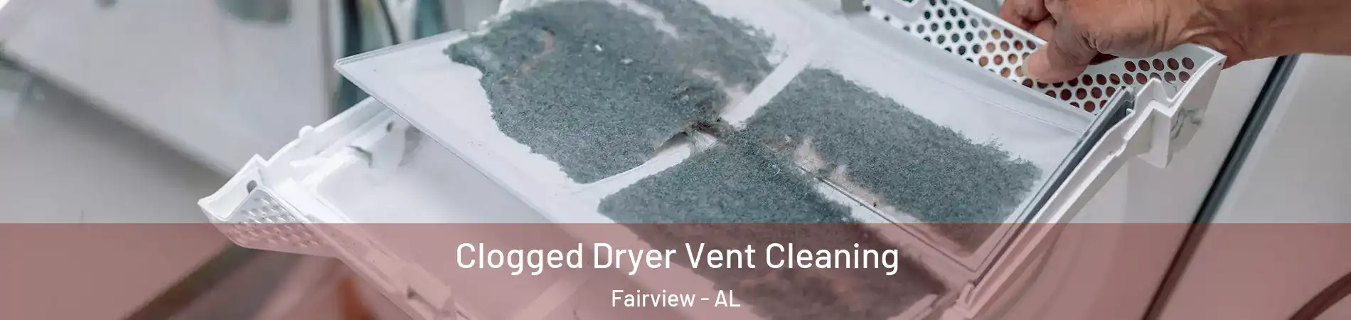 Clogged Dryer Vent Cleaning Fairview - AL