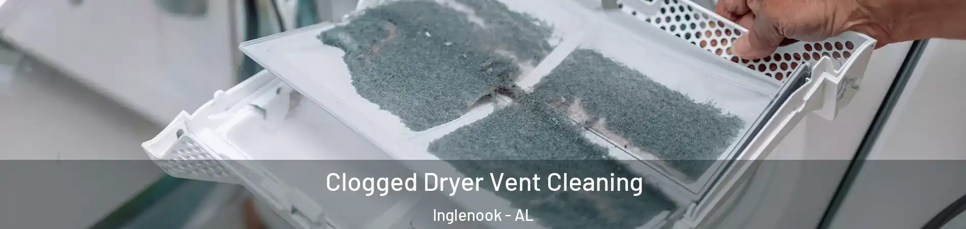 Clogged Dryer Vent Cleaning Inglenook - AL