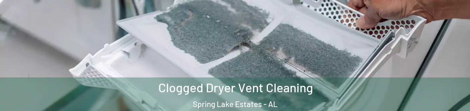 Clogged Dryer Vent Cleaning Spring Lake Estates - AL