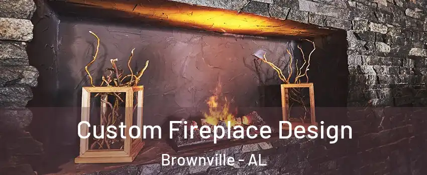 Custom Fireplace Design Brownville - AL