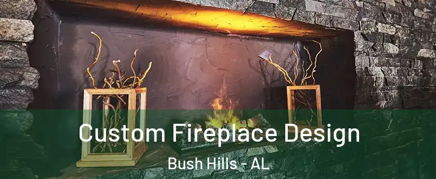 Custom Fireplace Design Bush Hills - AL
