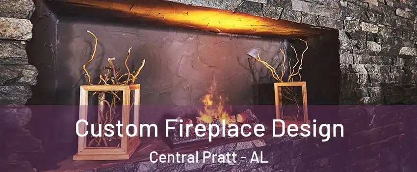 Custom Fireplace Design Central Pratt - AL