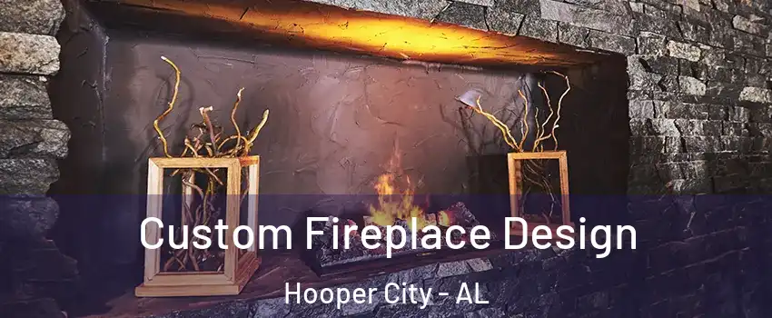 Custom Fireplace Design Hooper City - AL