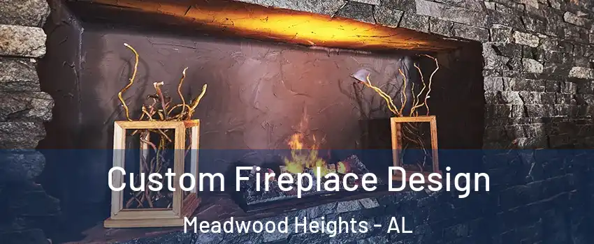 Custom Fireplace Design Meadwood Heights - AL