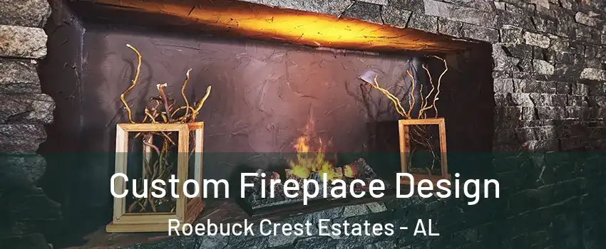 Custom Fireplace Design Roebuck Crest Estates - AL