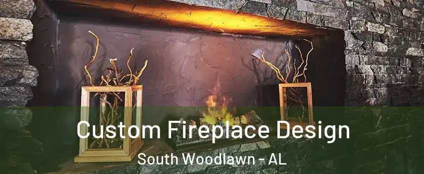 Custom Fireplace Design South Woodlawn - AL