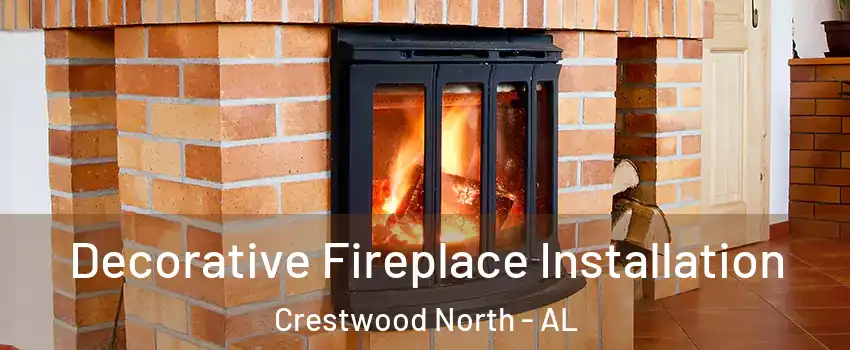 Decorative Fireplace Installation Crestwood North - AL