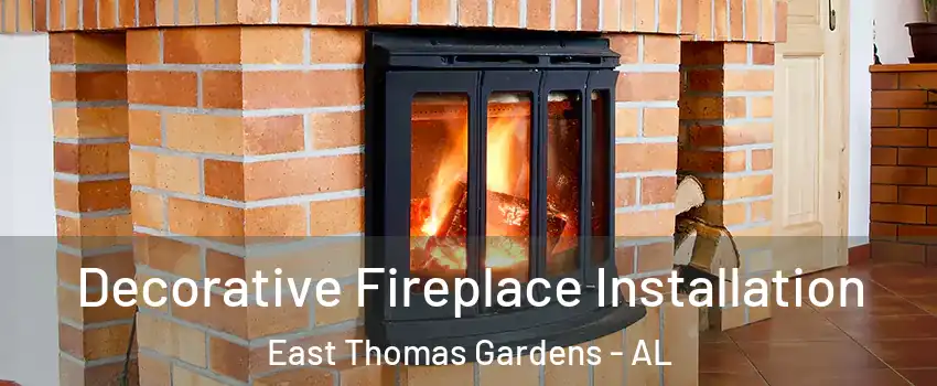 Decorative Fireplace Installation East Thomas Gardens - AL