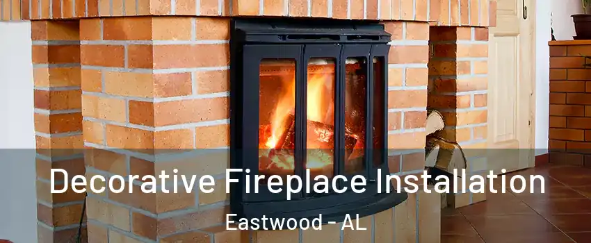 Decorative Fireplace Installation Eastwood - AL
