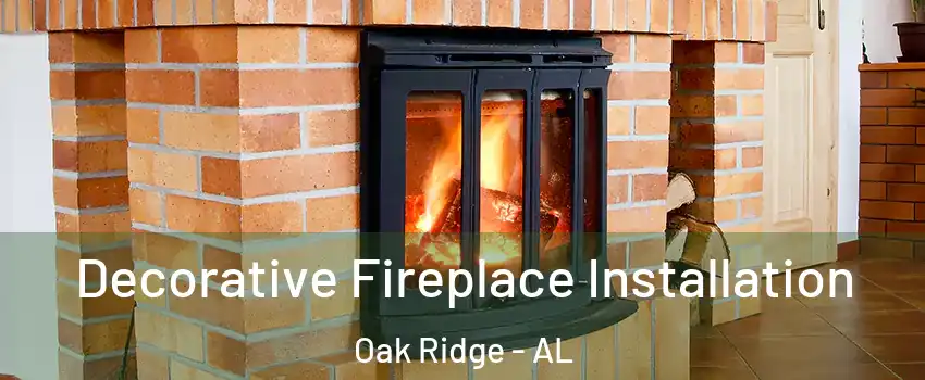 Decorative Fireplace Installation Oak Ridge - AL