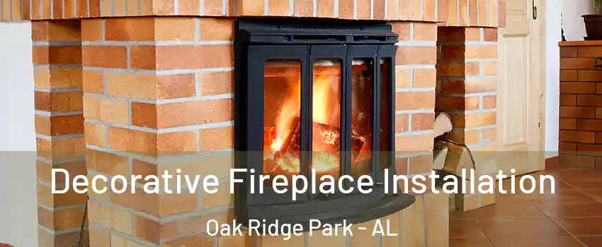 Decorative Fireplace Installation Oak Ridge Park - AL
