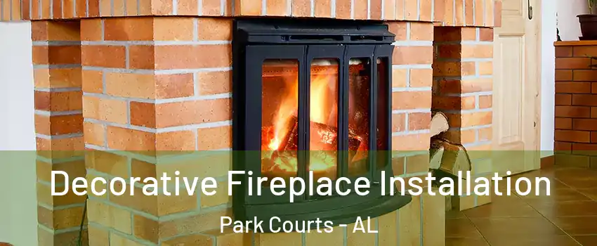 Decorative Fireplace Installation Park Courts - AL