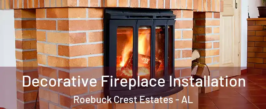 Decorative Fireplace Installation Roebuck Crest Estates - AL