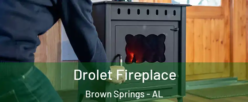 Drolet Fireplace Brown Springs - AL