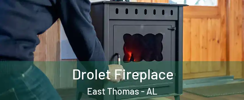 Drolet Fireplace East Thomas - AL