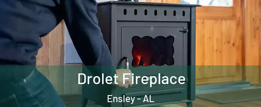 Drolet Fireplace Ensley - AL