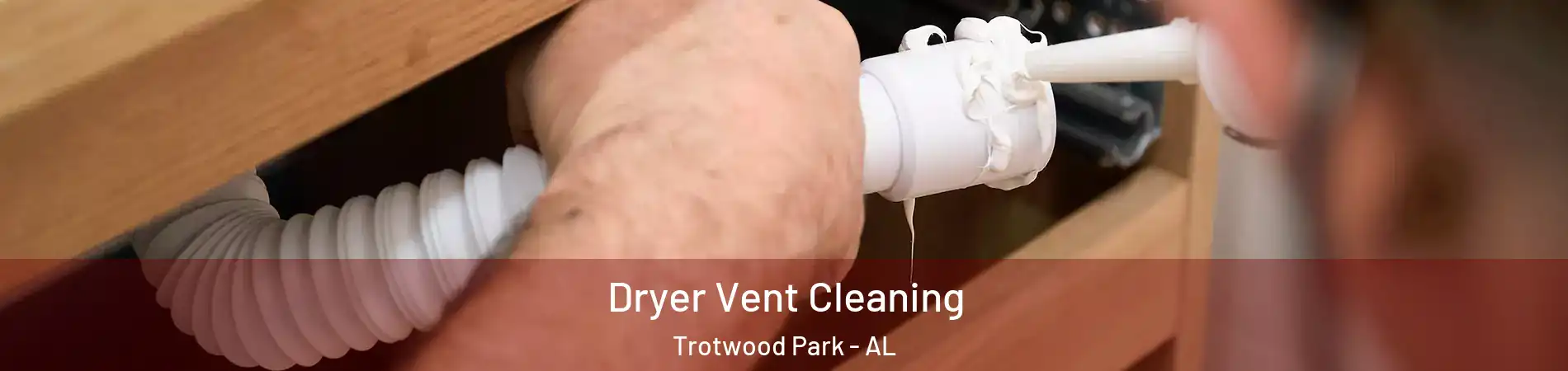 Dryer Vent Cleaning Trotwood Park - AL