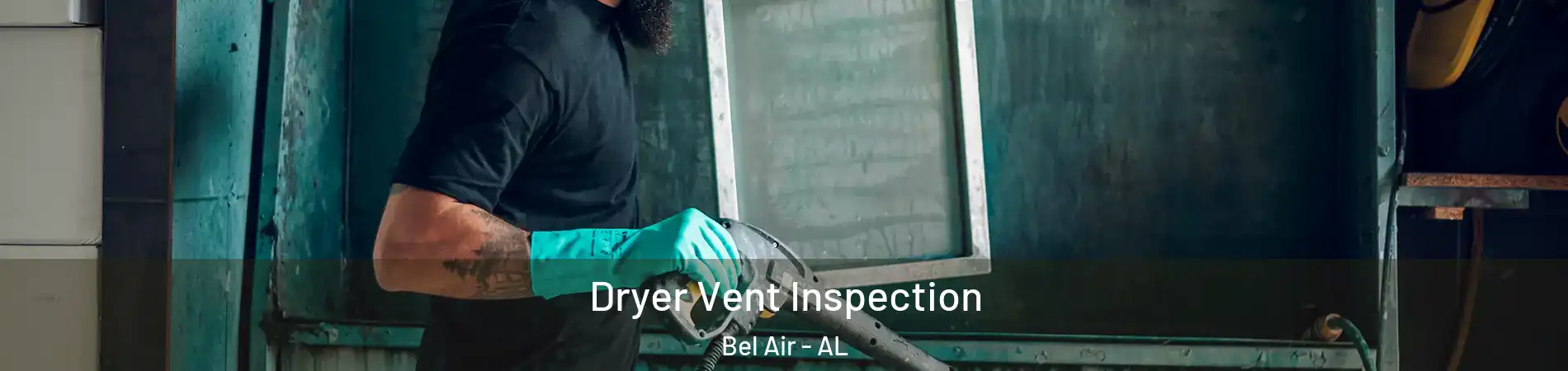 Dryer Vent Inspection Bel Air - AL