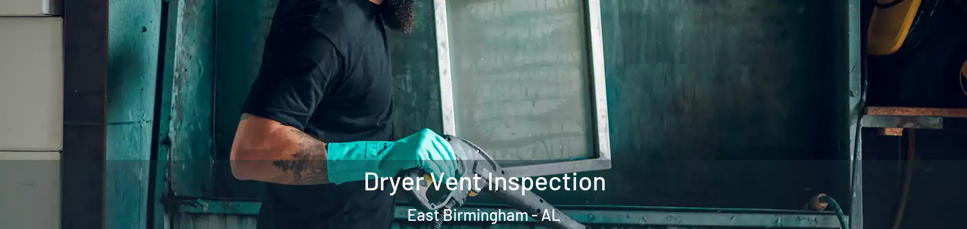 Dryer Vent Inspection East Birmingham - AL