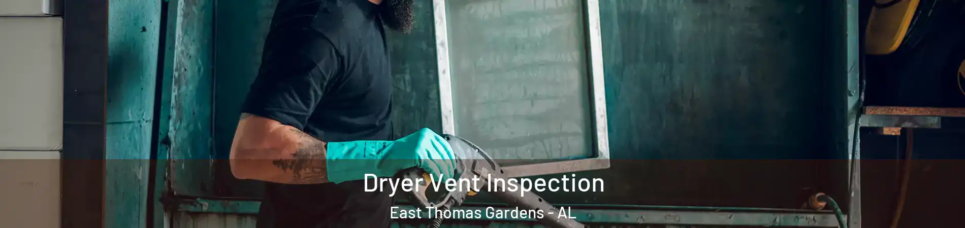 Dryer Vent Inspection East Thomas Gardens - AL