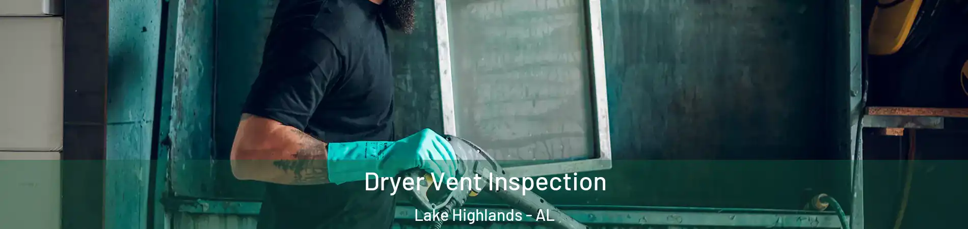Dryer Vent Inspection Lake Highlands - AL