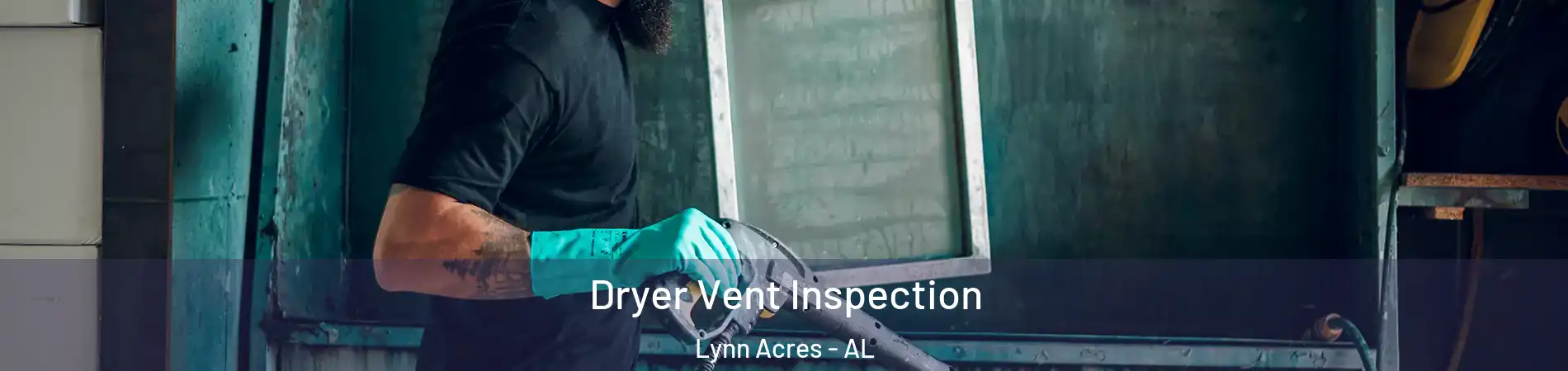 Dryer Vent Inspection Lynn Acres - AL
