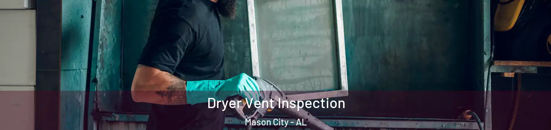 Dryer Vent Inspection Mason City - AL