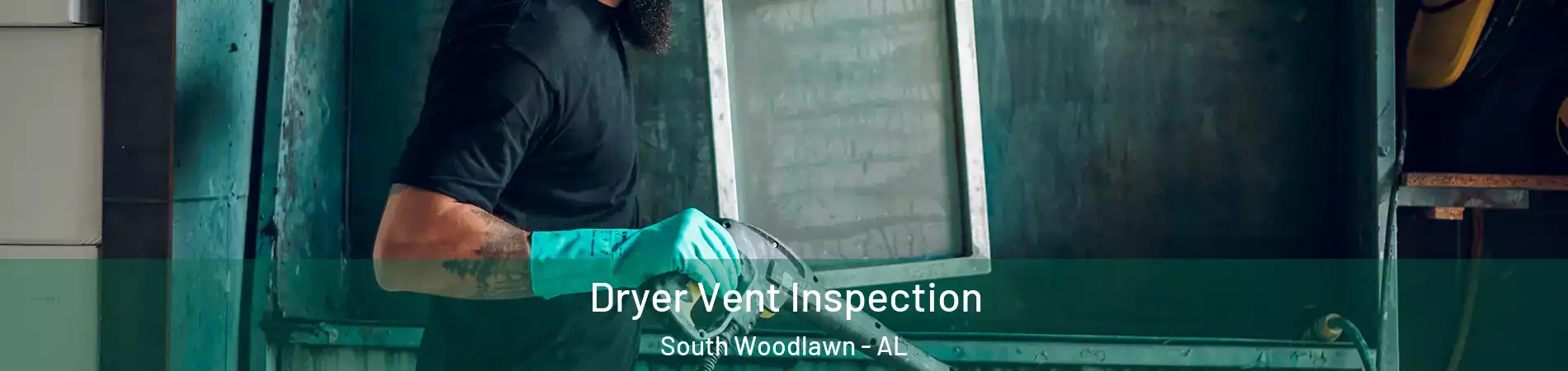 Dryer Vent Inspection South Woodlawn - AL