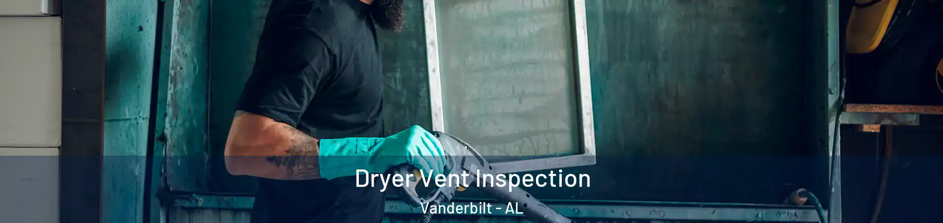 Dryer Vent Inspection Vanderbilt - AL