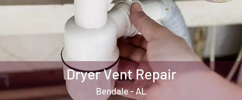 Dryer Vent Repair Bendale - AL