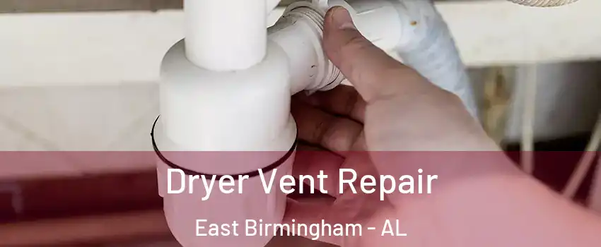 Dryer Vent Repair East Birmingham - AL