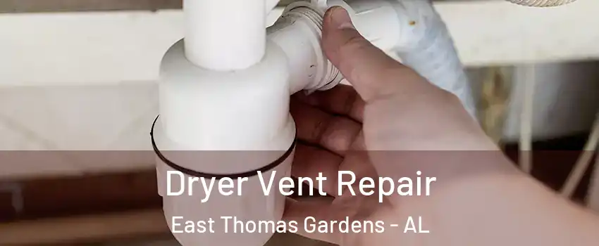 Dryer Vent Repair East Thomas Gardens - AL